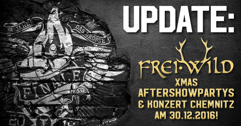 Update - Frei.Wild X-Mas Aftershowpartys und Konzert Chemnitz 30.12.16 !